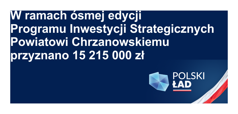 granatowe tło biały naspis w ramach 8 edycji programu inwestycji strategicznych powiatowi chrzanowksiemu przyznano 15 215 000 zł na dole napis polski ład, jasnoniebieska grafika konturów polski w prawym dolnym rogu biało czerwona wstęga