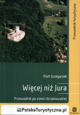 Więcej niż Jura - przewodnik po ziemi chrzanowskiej