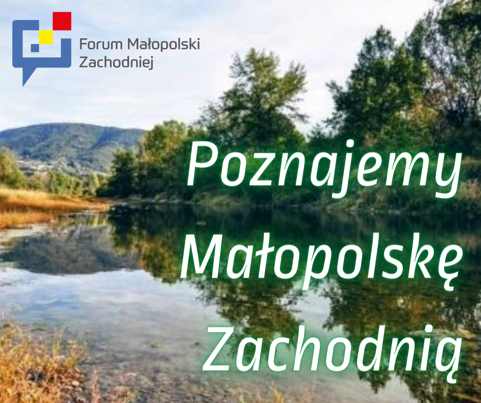 bANENR POZNAJEMY MAŁOPOLSKĘ ZACHODNIĄ W TEL GÓRY, NA ŚRODKU RZEKA A PO LEWEJ STRONIE DRZEWA I ZIELEŃ U GÓLRY LOGO FORUM MAŁOPOLSKI ZACHODNIEJ 