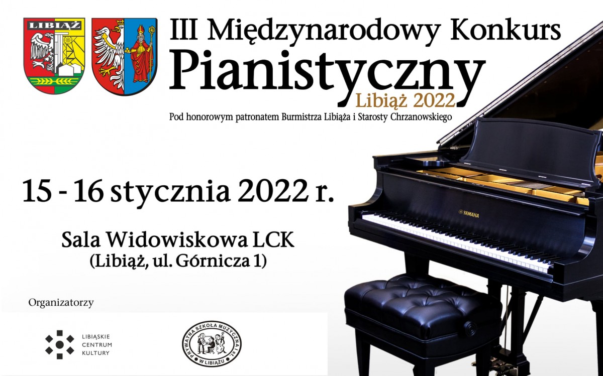 PLAKAT Z HERBAMI POWIATU CHRZANOWSKIEGO I LIBIĄŻA PO PRAWEJ STRONIE CZARNY FORTEPIAN A PRZED NIM KRZESŁO W KOLORZE CZARNYM  NAPIS III MIĘDZYNARODOWY KONKURS PIANISTYCZNY LIBIĄŻ  15-16 STYCZNIA 2022 , SALA WIDOWISKOWA LCK LIBIAŻ UL. GÓRNICZA 3