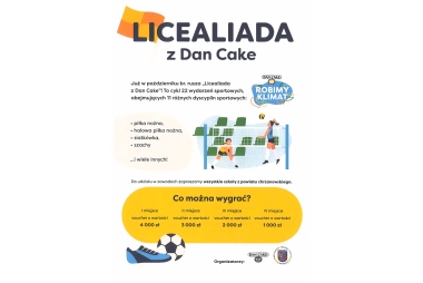 Plakat. Na górze duży napis Licealiada z Dan Cake. Na środku znajdują się infomracje o cyklu wydarzeń sportowych i dyscyplinach tych wydarzeń. Na dole znajdują się inforamacje o nagrodach oraz organziatorach.