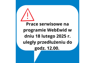niebieskie tło biały dymek czerwony trójkas ostrzegawczy czarny napis Prace serwisowe na programie WebEwid w dniu 18 lutego 2025 r. uległy przedłużeniu do godz. 12.00.