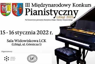 PLAKAT Z HERBAMI POWIATU CHRZANOWSKIEGO I LIBIĄŻA PO PRAWEJ STRONIE CZARNY FORTEPIAN A PRZED NIM KRZESŁO W KOLORZE CZARNYM  NAPIS III MIĘDZYNARODOWY KONKURS PIANISTYCZNY LIBIĄŻ  15-16 STYCZNIA 2022 , SALA WIDOWISKOWA LCK LIBIAŻ UL. GÓRNICZA 3