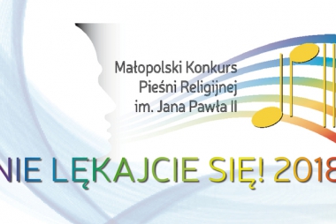 Małopolski Konkurs Pieśni Religijnej - Nie lękajcie się! im. św. Jana Pawła II