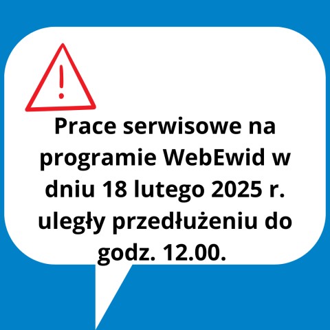niebieskie tło iały dymek czerwony trójkas ostrzegawczy czarny napis Prace serwisowe na programie WebEwid w dniu 18 lutego 2025 r. uległy przedłużeniu do godz. 12.00.